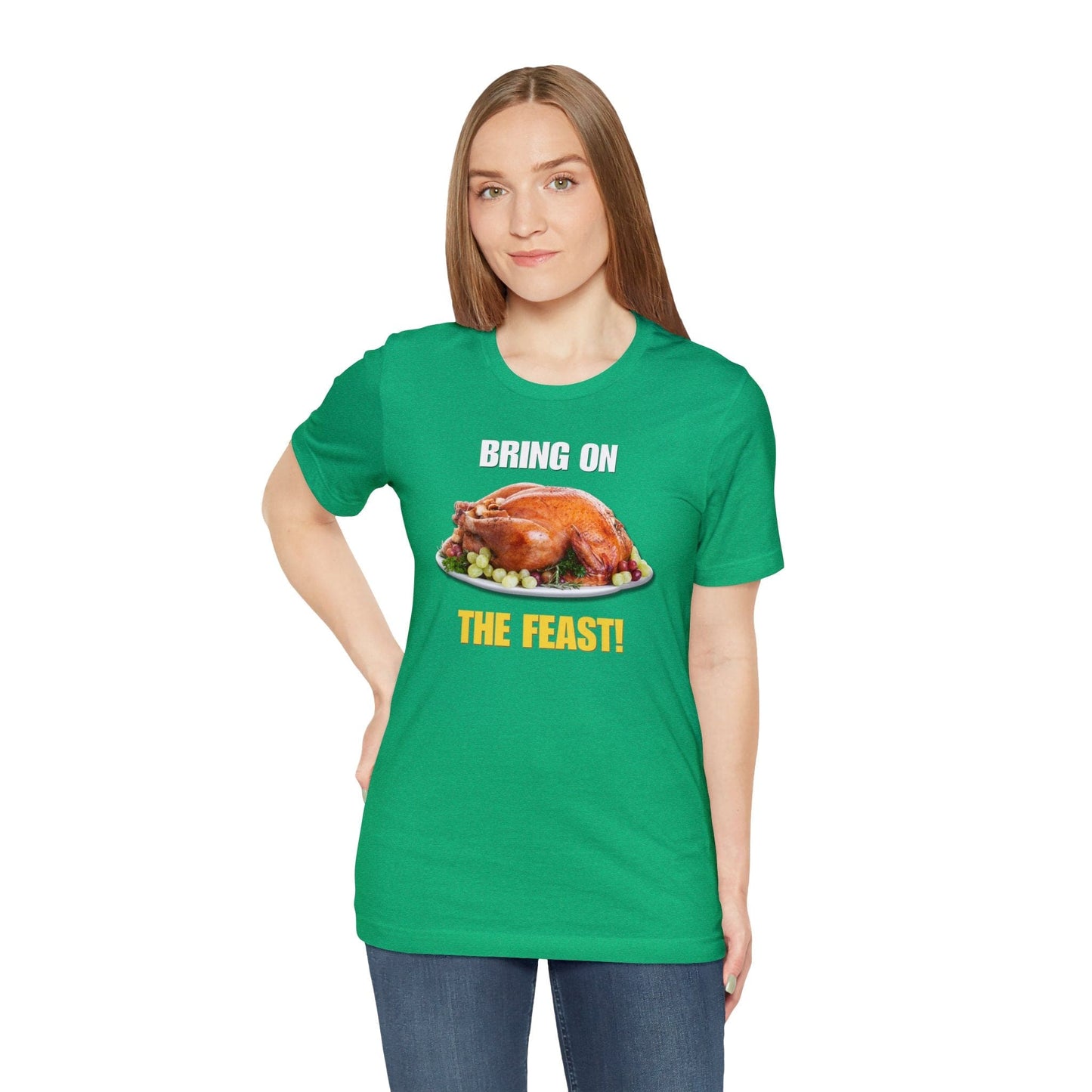 Snarky Thanksgiving: "Bring on the Feast!" T-Shirt