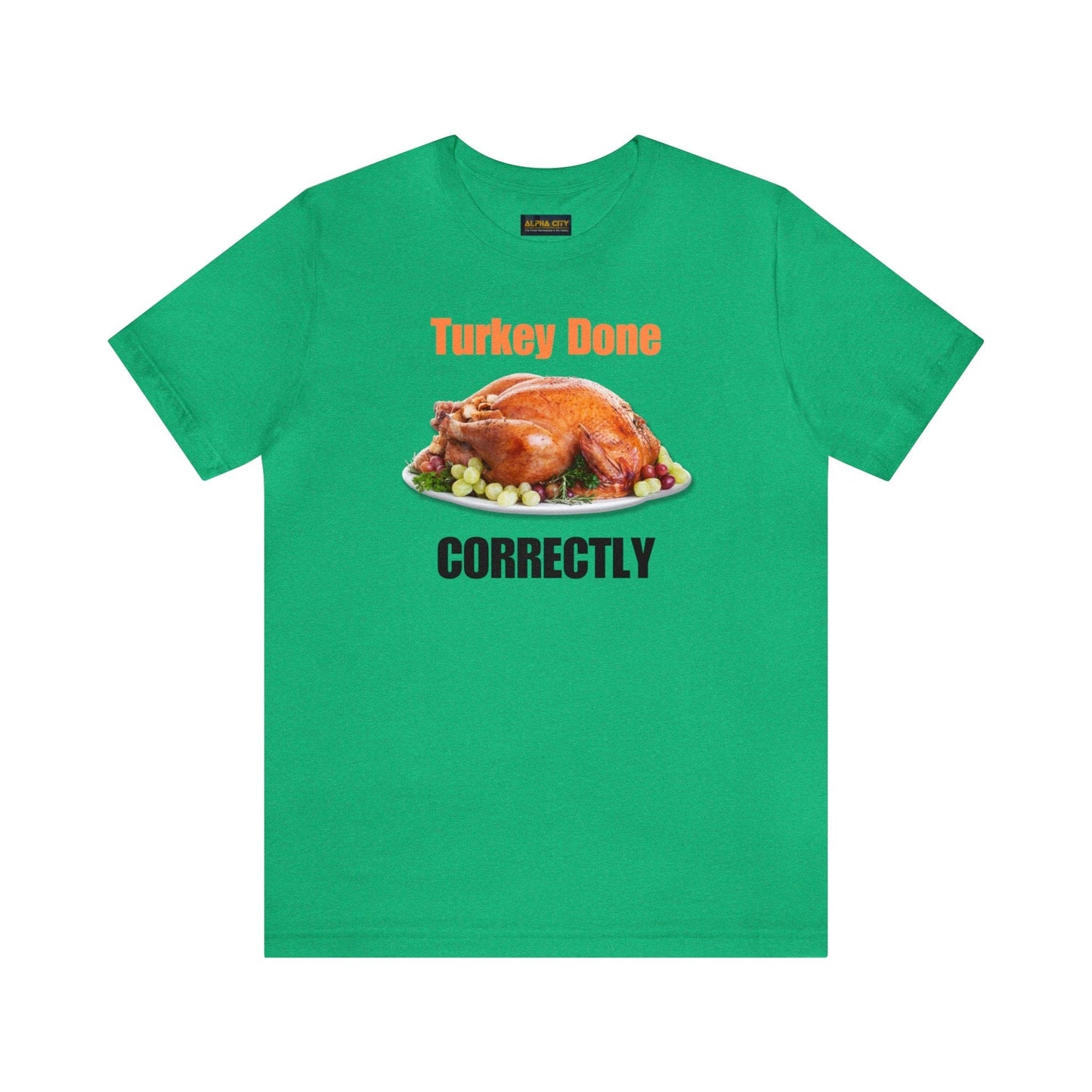 Snarky Thanksgiving: "Turkey Done Correctly" T-Shirt