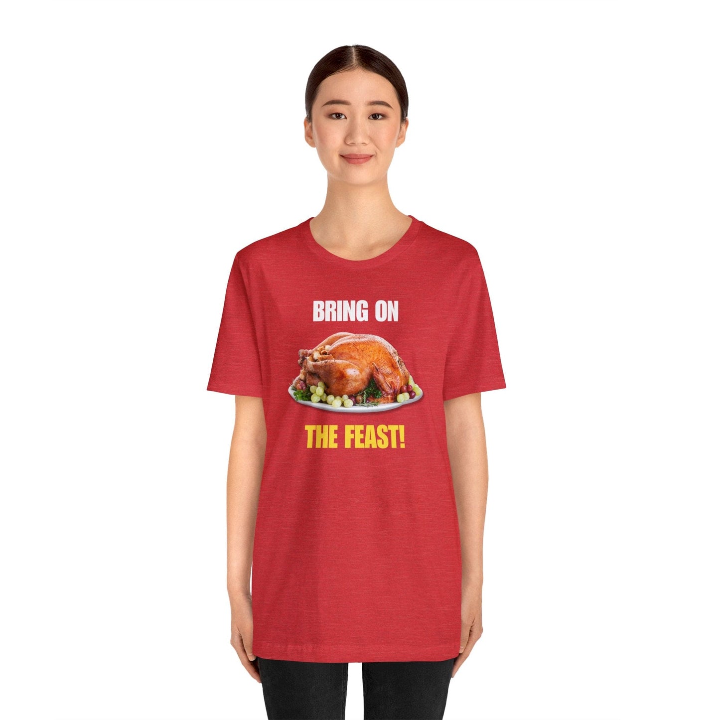 Snarky Thanksgiving: "Bring on the Feast!" T-Shirt