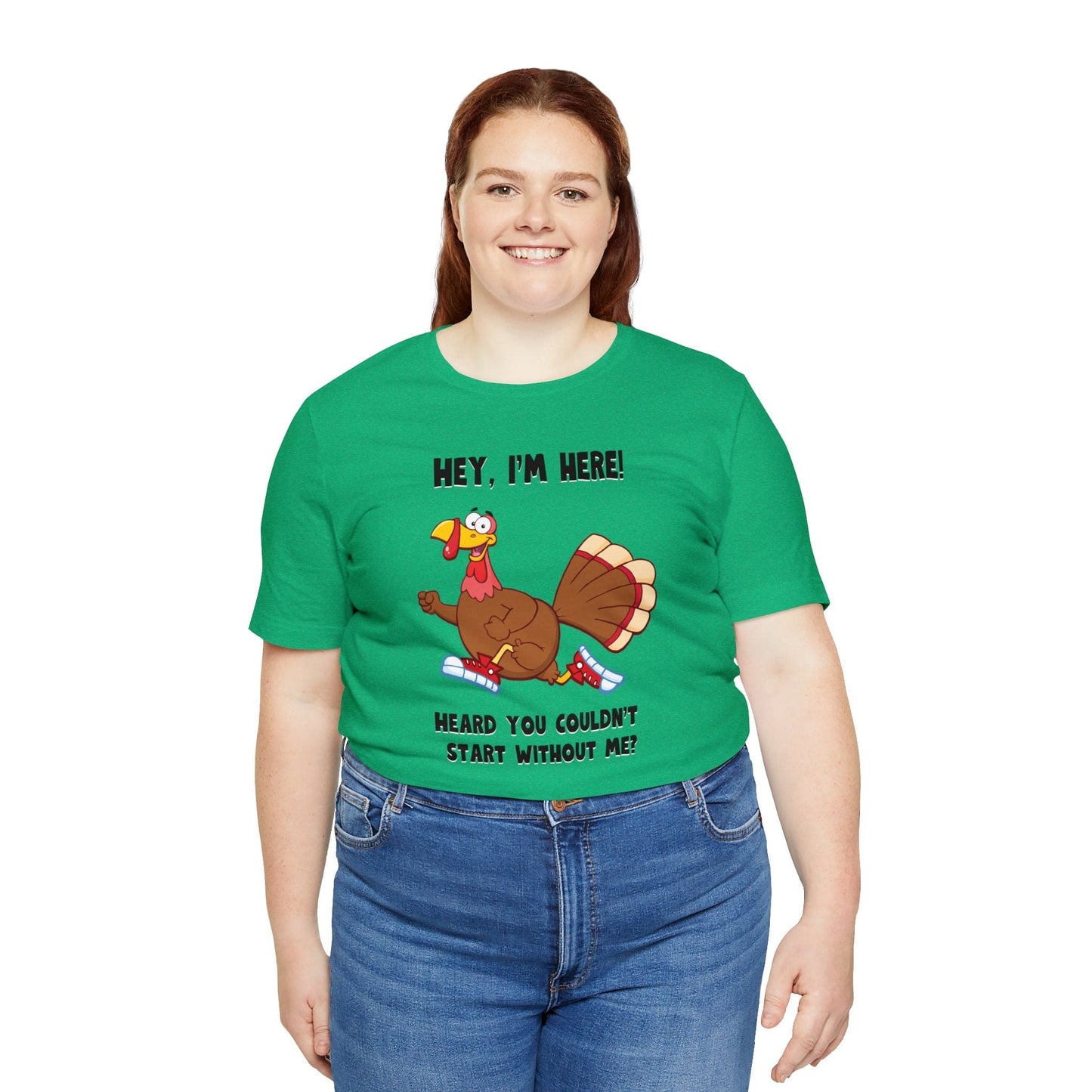Jerky Turkey: “Hey, I'm Here! Heard You Couldn't Start without Me?” Thanksgiving Novelty T-Shirt