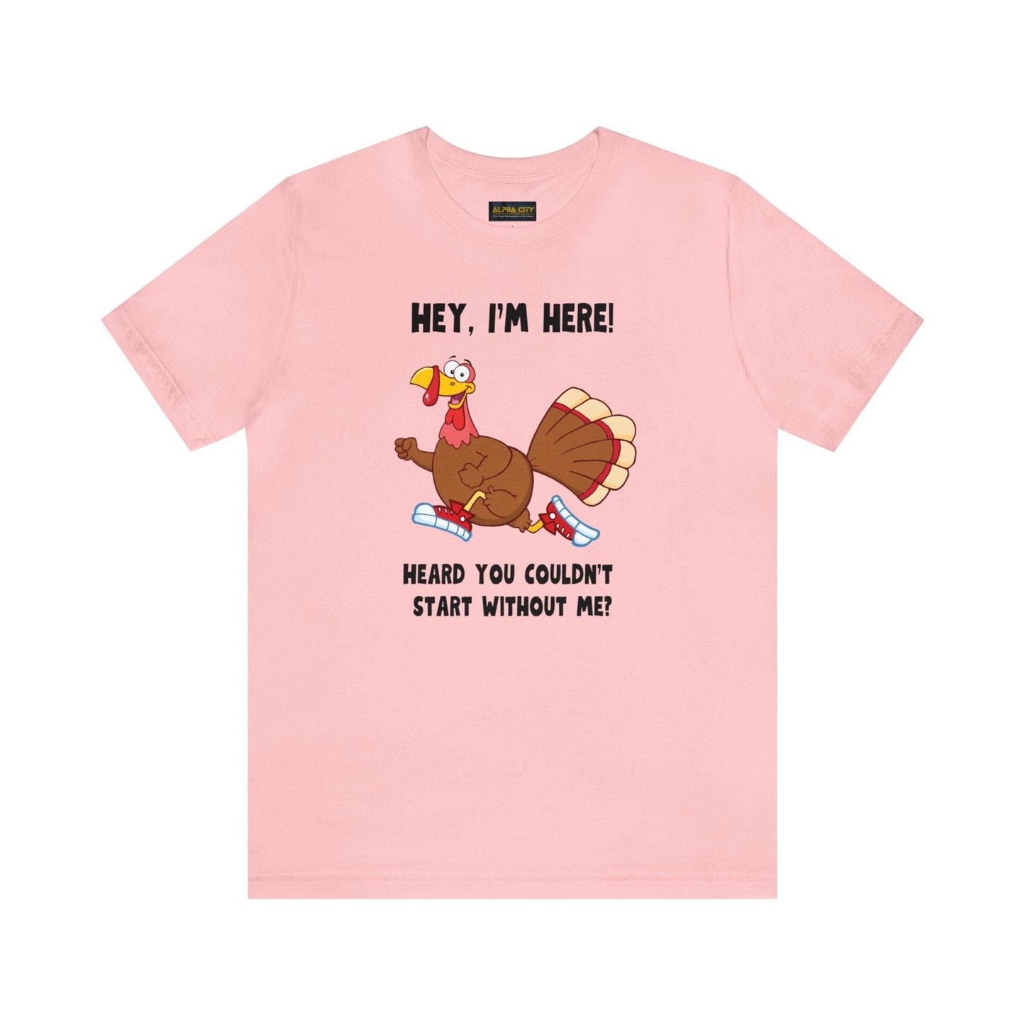 Jerky Turkey: “Hey, I'm Here! Heard You Couldn't Start without Me?” Thanksgiving Novelty T-Shirt