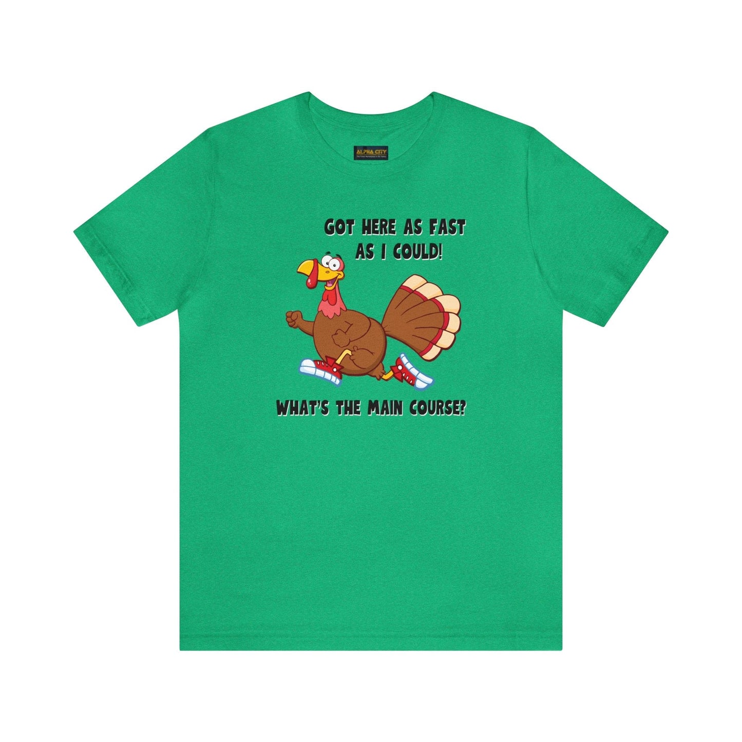 Jerky Turkey: “Got Here as Fast as I Could. What's the Main Course?” Thanksgiving Novelty T-Shirt