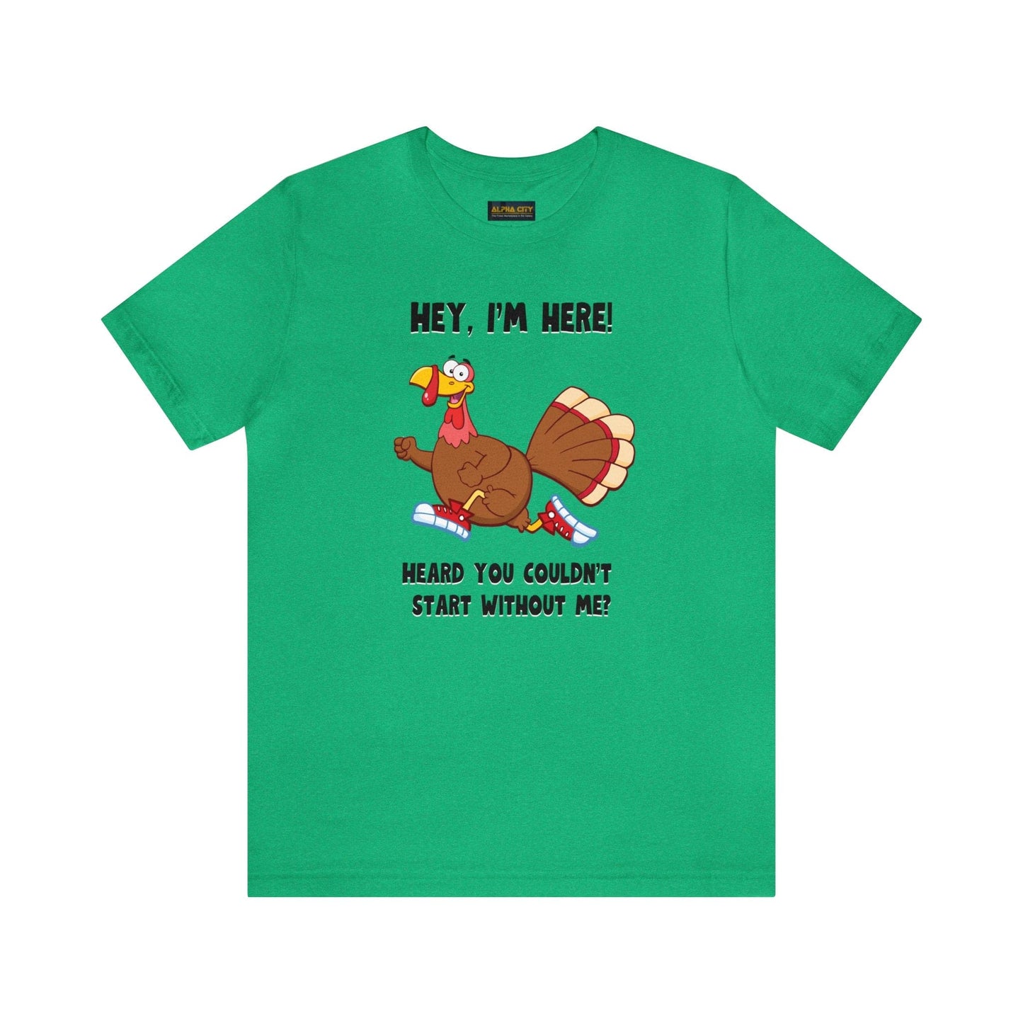 Jerky Turkey: “Hey, I'm Here! Heard You Couldn't Start without Me?” Thanksgiving Novelty T-Shirt