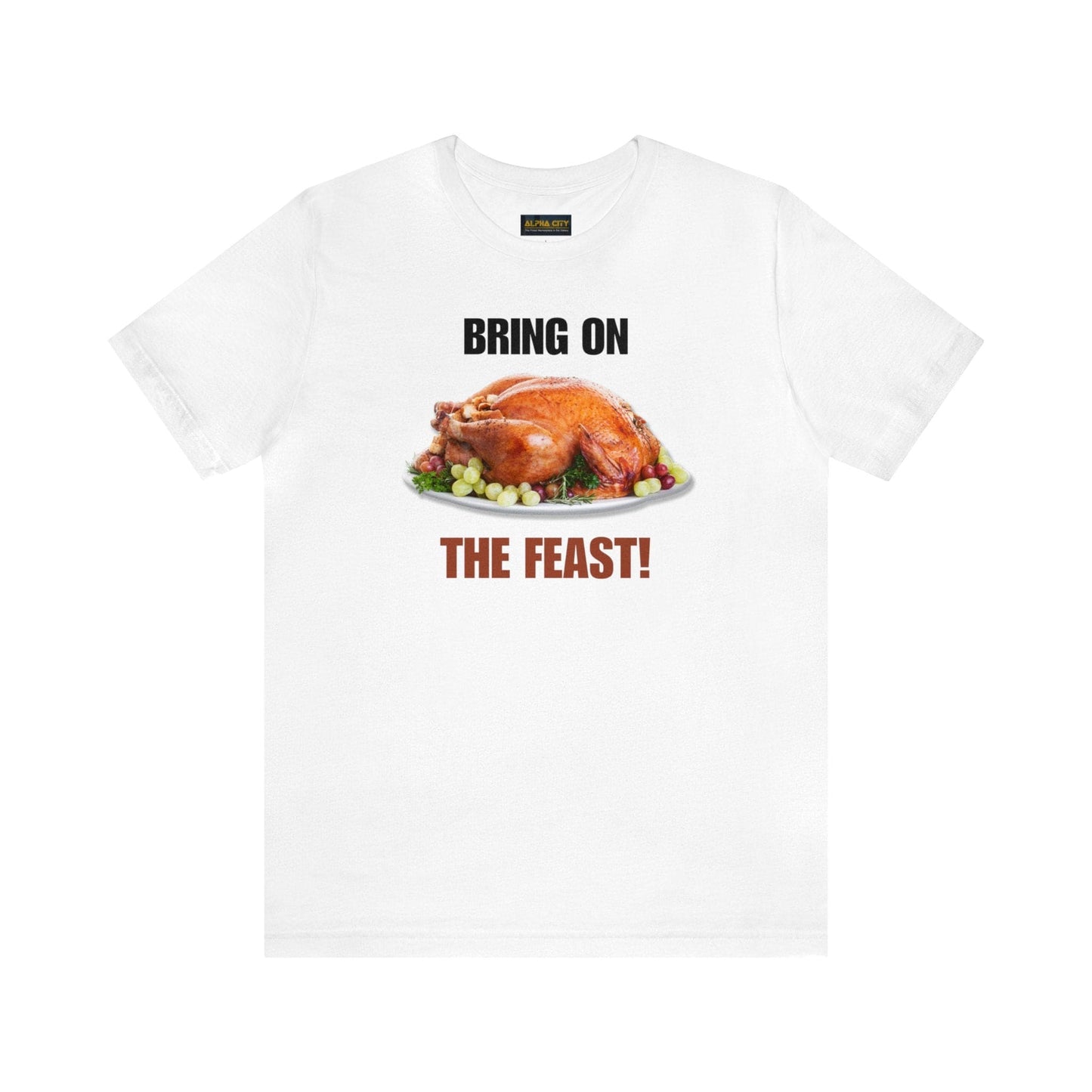 Snarky Thanksgiving: "Bring on the Feast!" T-Shirt