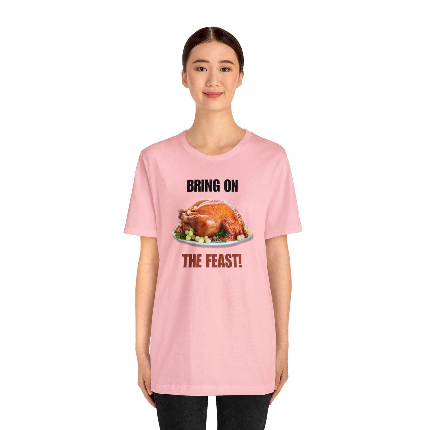 Snarky Thanksgiving: "Bring on the Feast!" T-Shirt