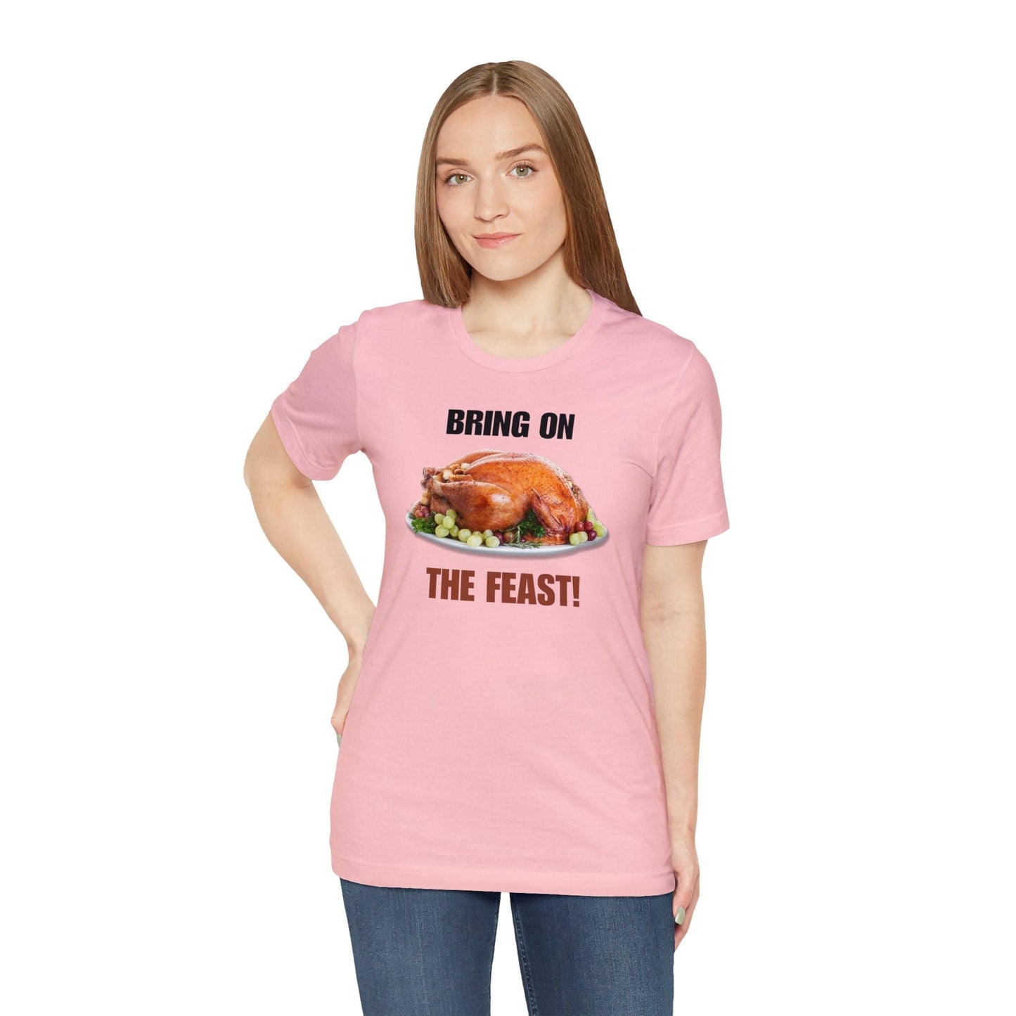 Snarky Thanksgiving: "Bring on the Feast!" T-Shirt