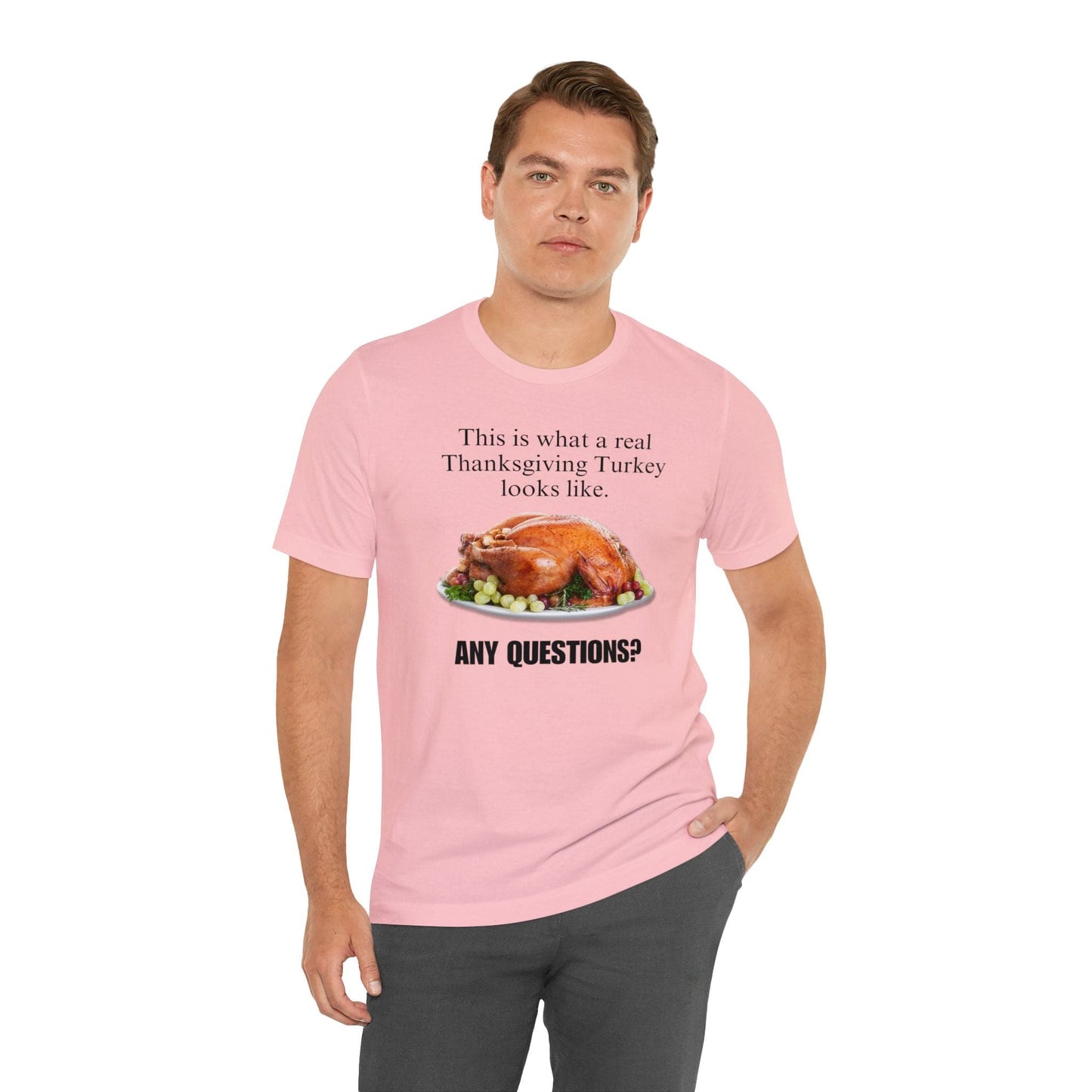 Snarky Thanksgiving: "This is what a real Thanksgiving Turkey looks like. Any questions?" T-Shirt