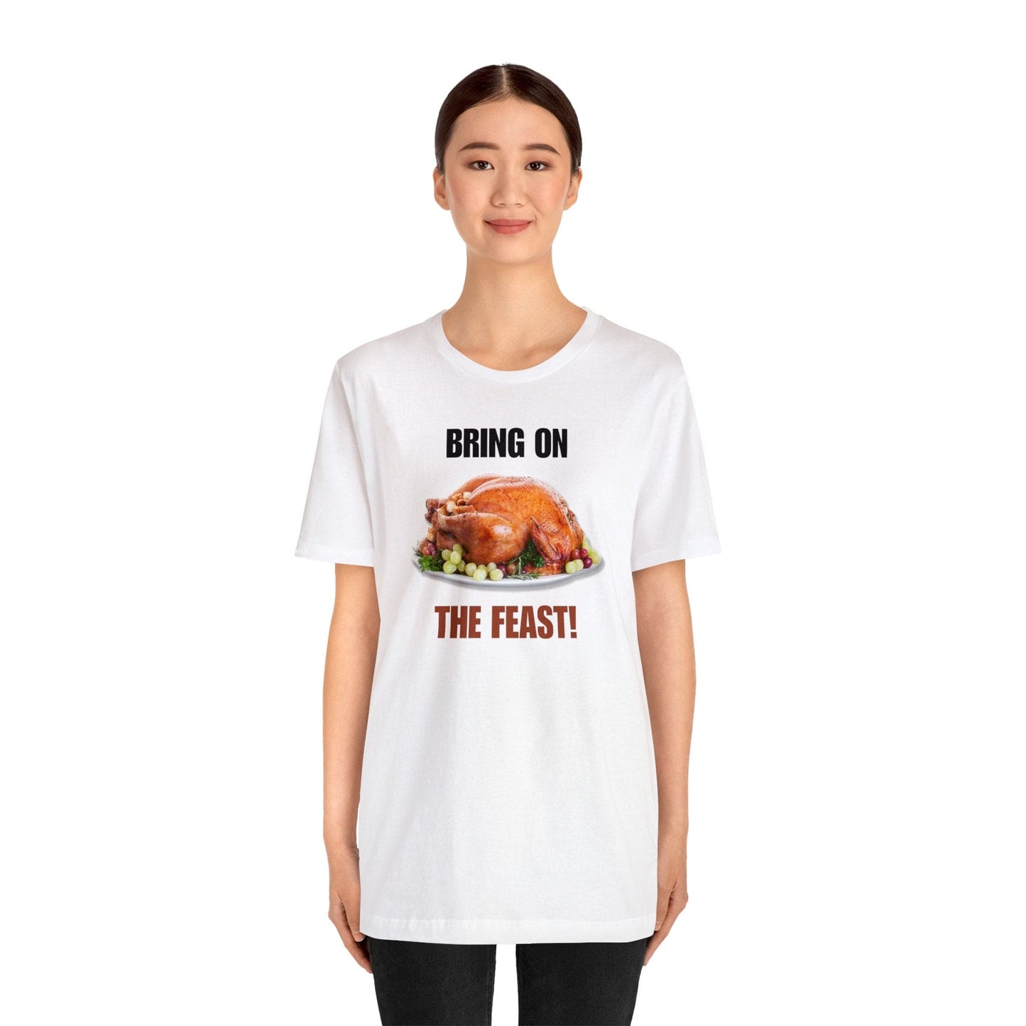 Snarky Thanksgiving: "Bring on the Feast!" T-Shirt