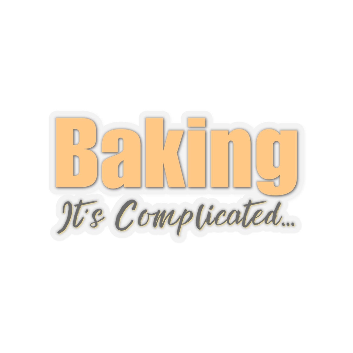 “Baking: It's Complicated...” Kiss-Cut Stickers