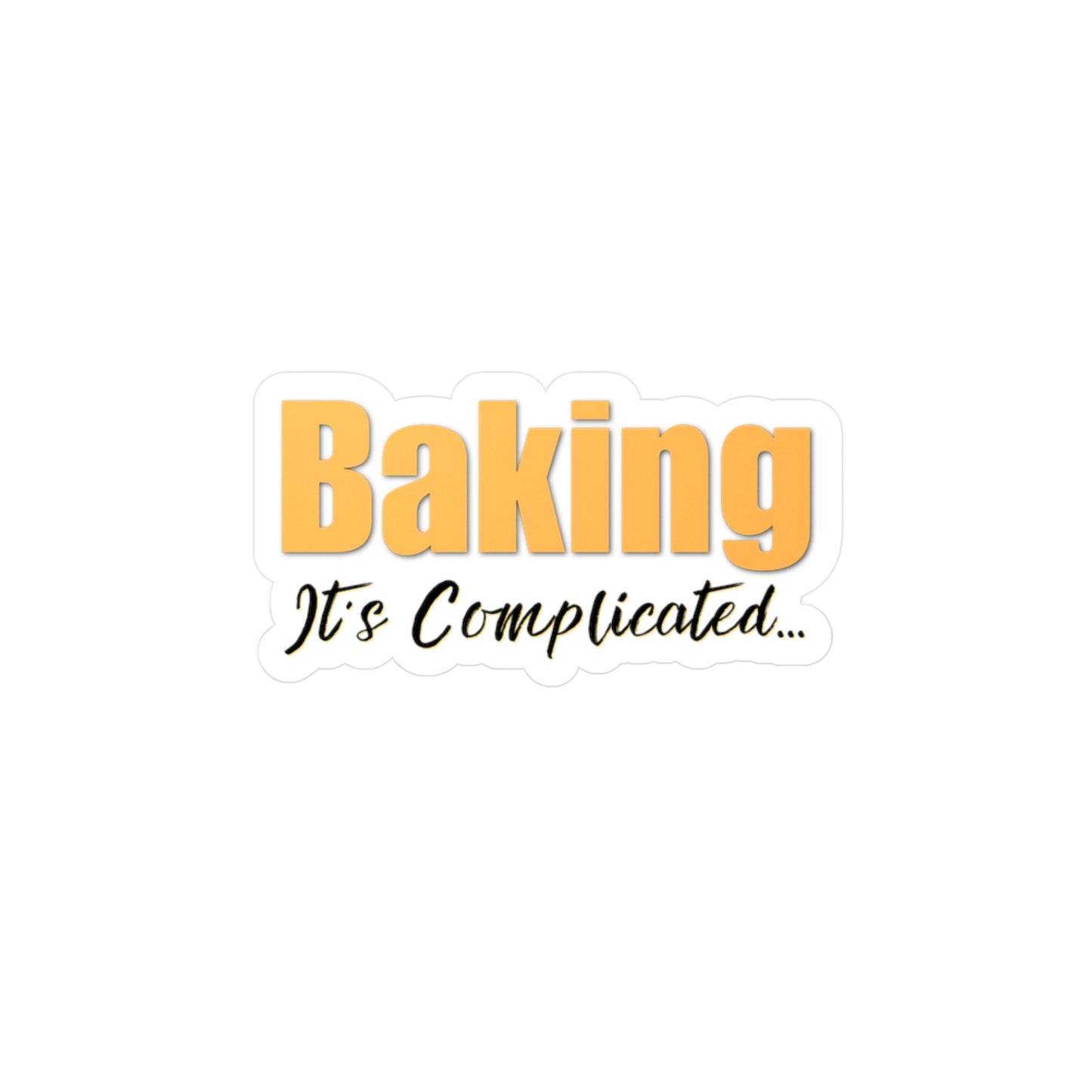 “Baking: It's Complicated...” Kiss-Cut Vinyl Decal
