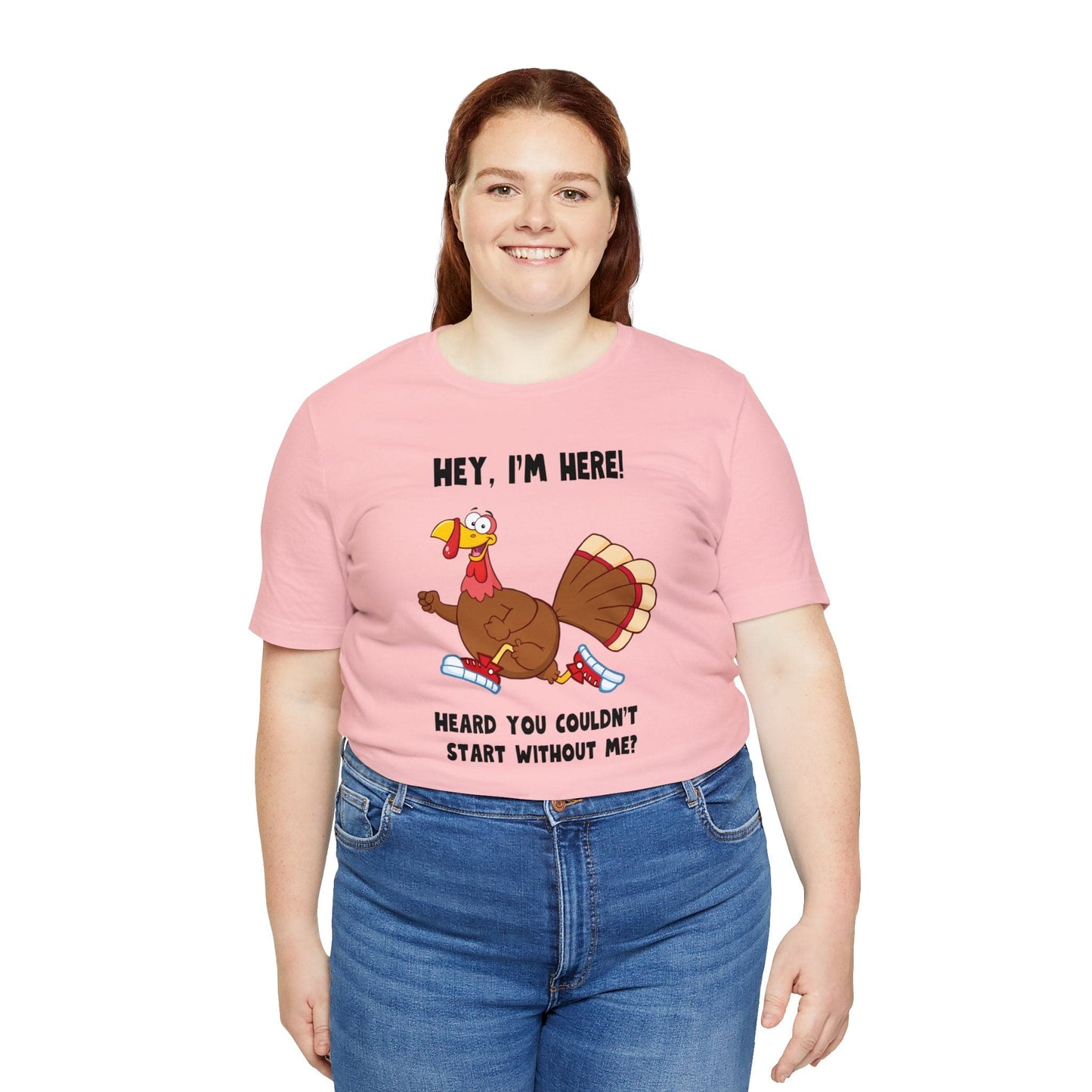 Jerky Turkey: “Hey, I'm Here! Heard You Couldn't Start without Me?” Thanksgiving Novelty T-Shirt