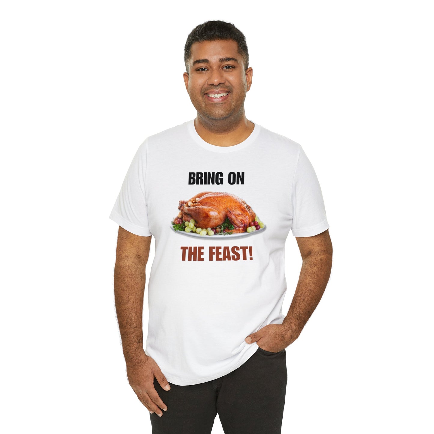 Snarky Thanksgiving: "Bring on the Feast!" T-Shirt