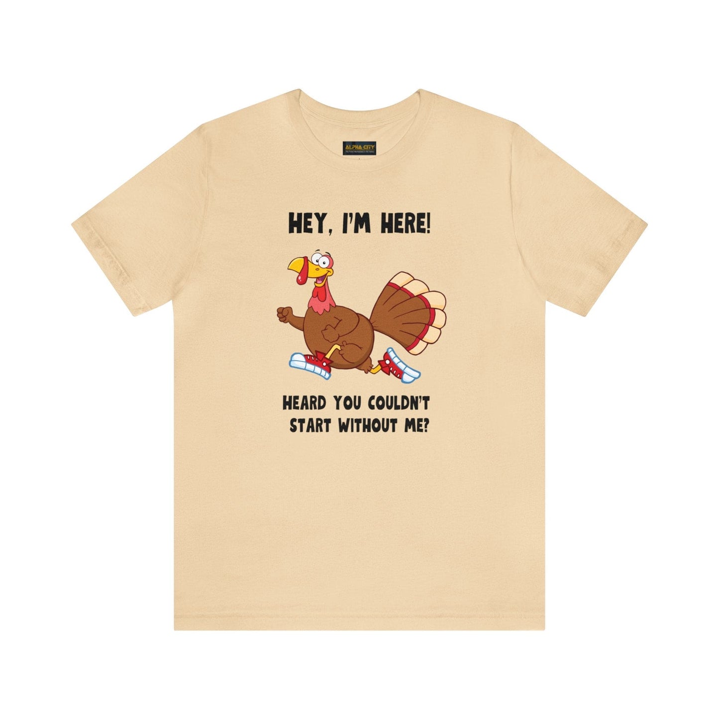 Jerky Turkey: “Hey, I'm Here! Heard You Couldn't Start without Me?” Thanksgiving Novelty T-Shirt