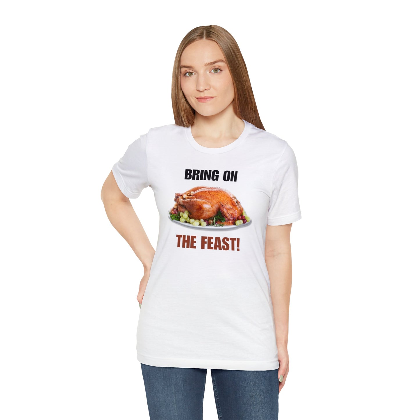 Snarky Thanksgiving: "Bring on the Feast!" T-Shirt
