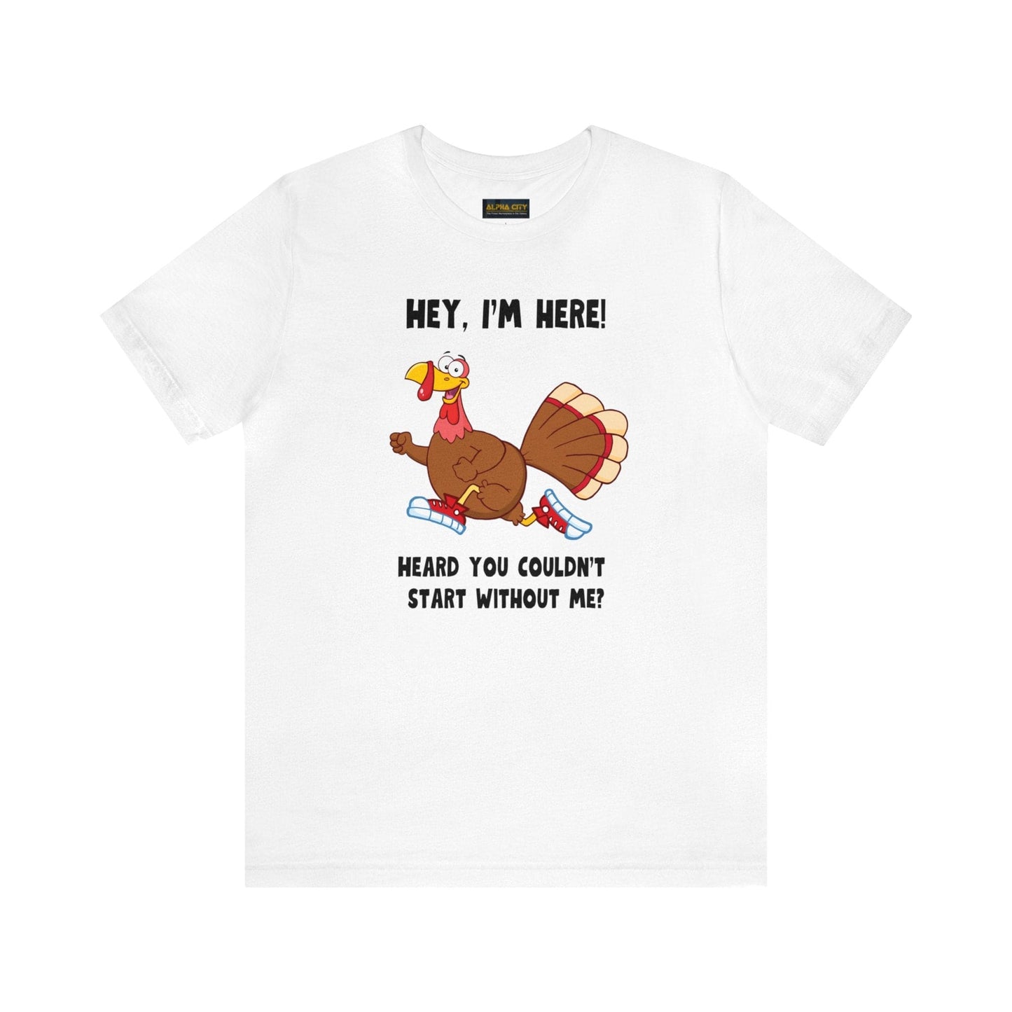 Jerky Turkey: “Hey, I'm Here! Heard You Couldn't Start without Me?” Thanksgiving Novelty T-Shirt