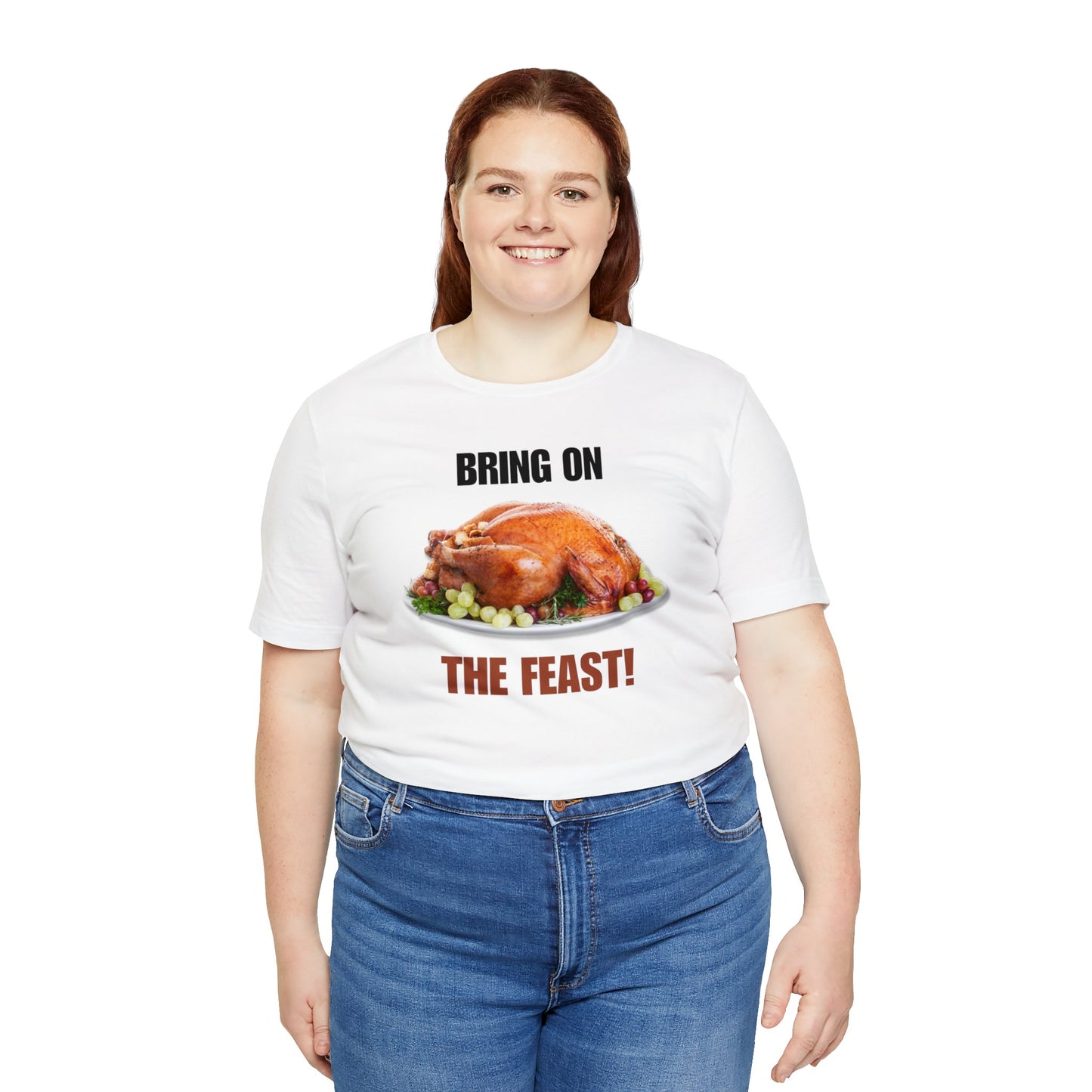 Snarky Thanksgiving: "Bring on the Feast!" T-Shirt
