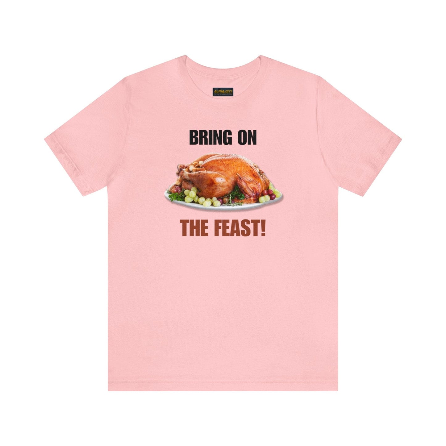 Snarky Thanksgiving: "Bring on the Feast!" T-Shirt