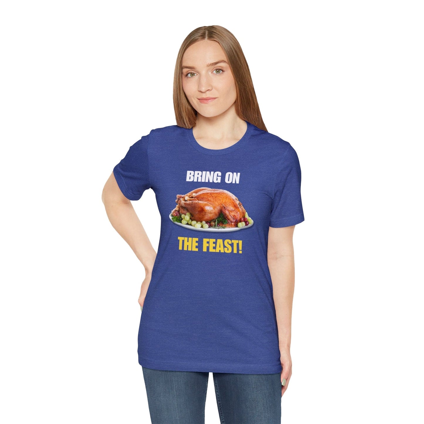 Snarky Thanksgiving: "Bring on the Feast!" T-Shirt