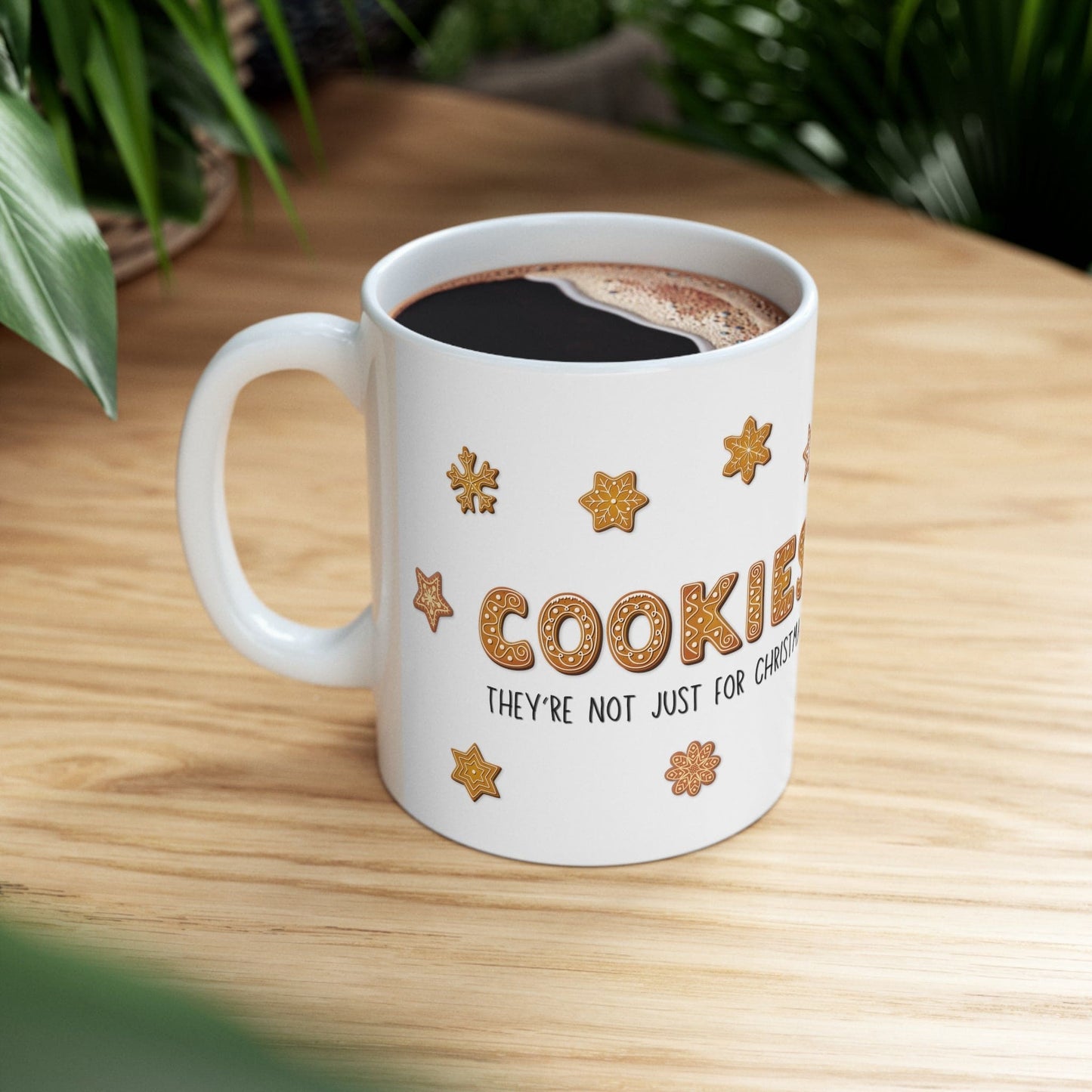 “Cookies: They're Not Just for Christmas” Glossy White Ceramic Mug 11oz
