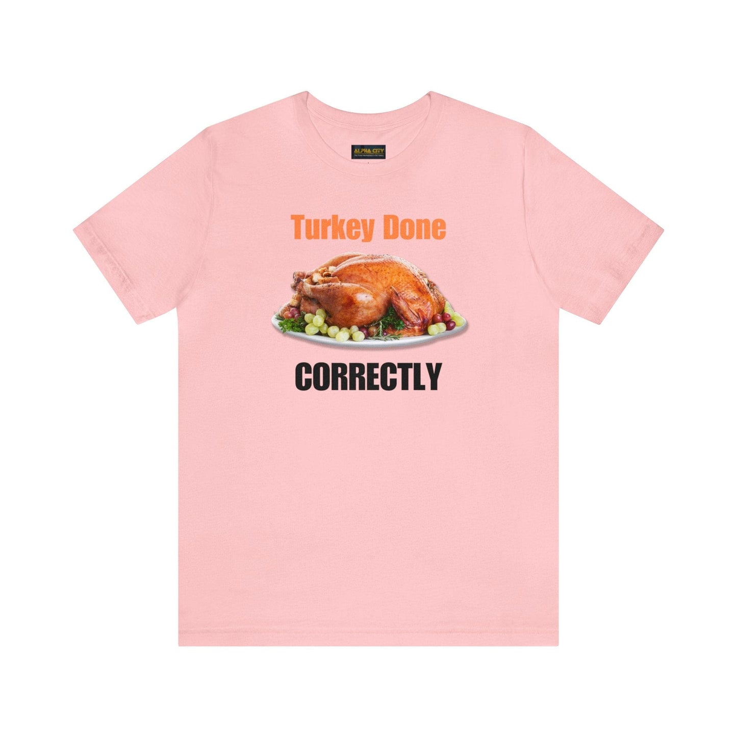Snarky Thanksgiving: "Turkey Done Correctly" T-Shirt