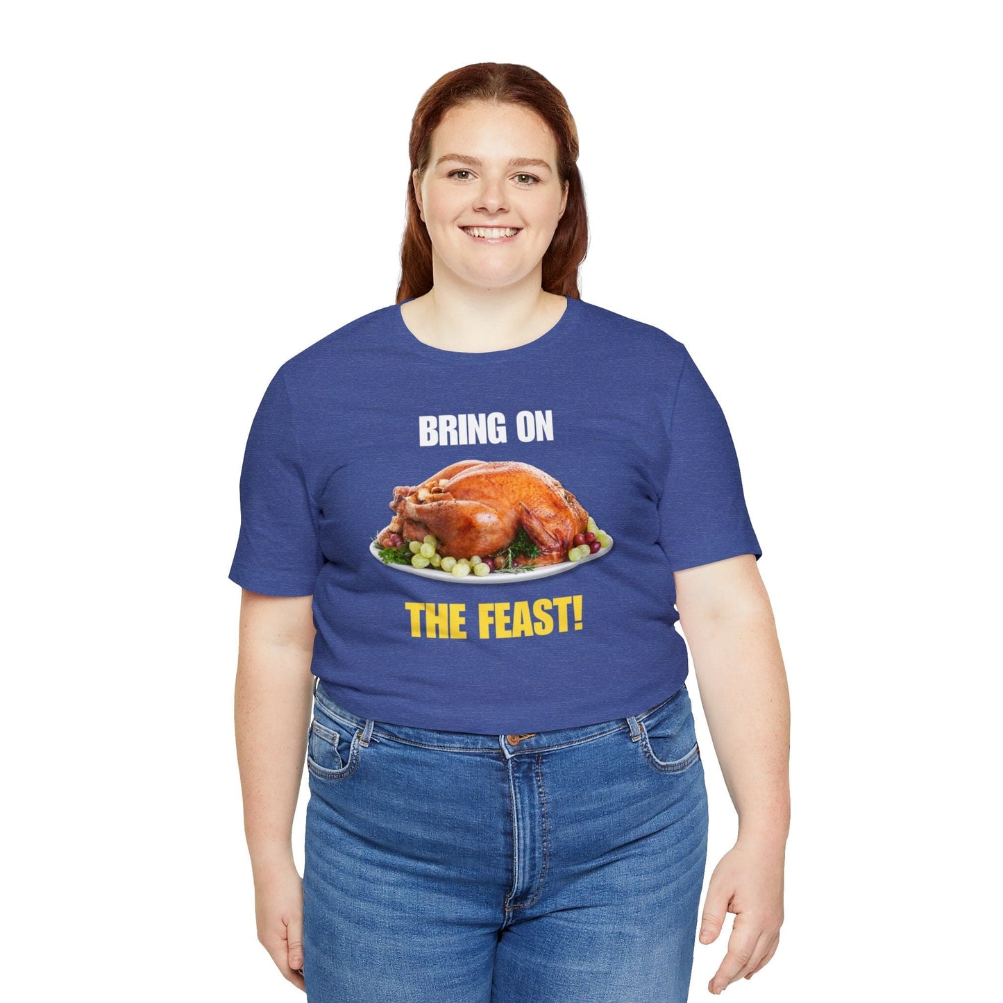 Snarky Thanksgiving: "Bring on the Feast!" T-Shirt