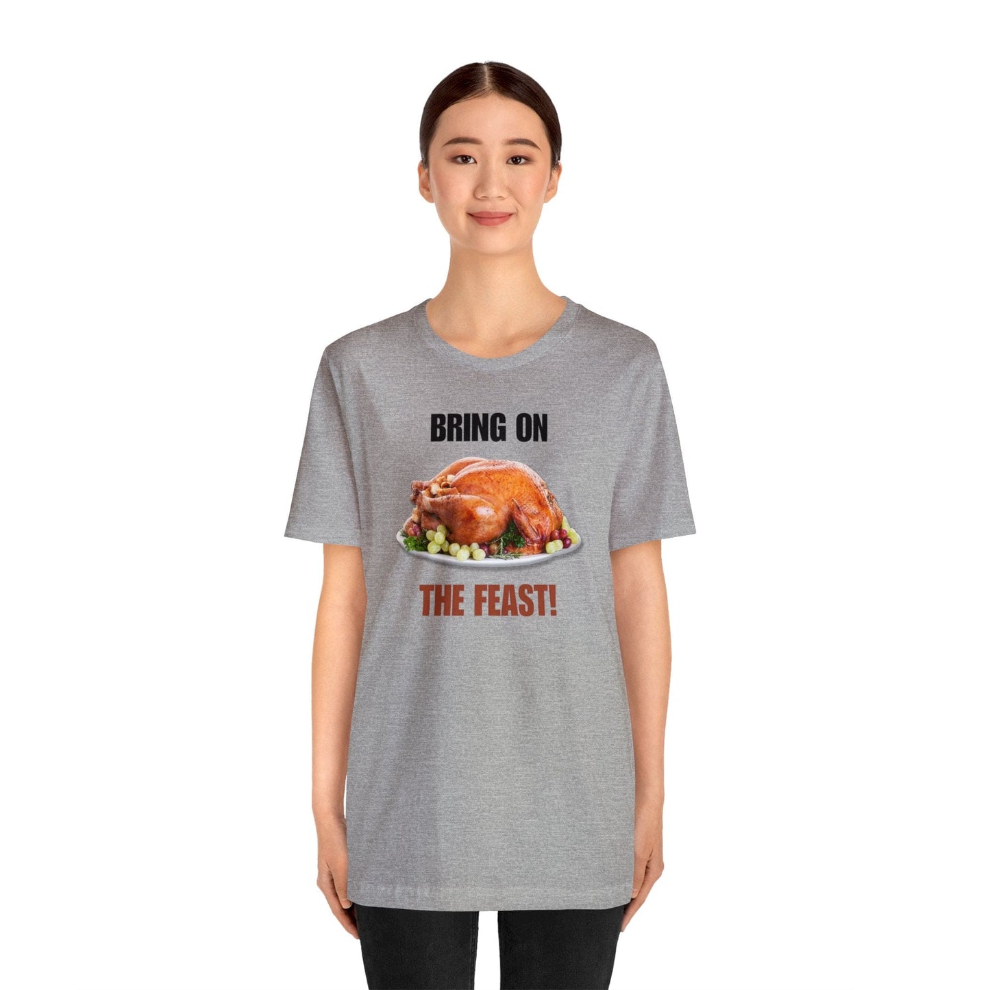 Snarky Thanksgiving: "Bring on the Feast!" T-Shirt