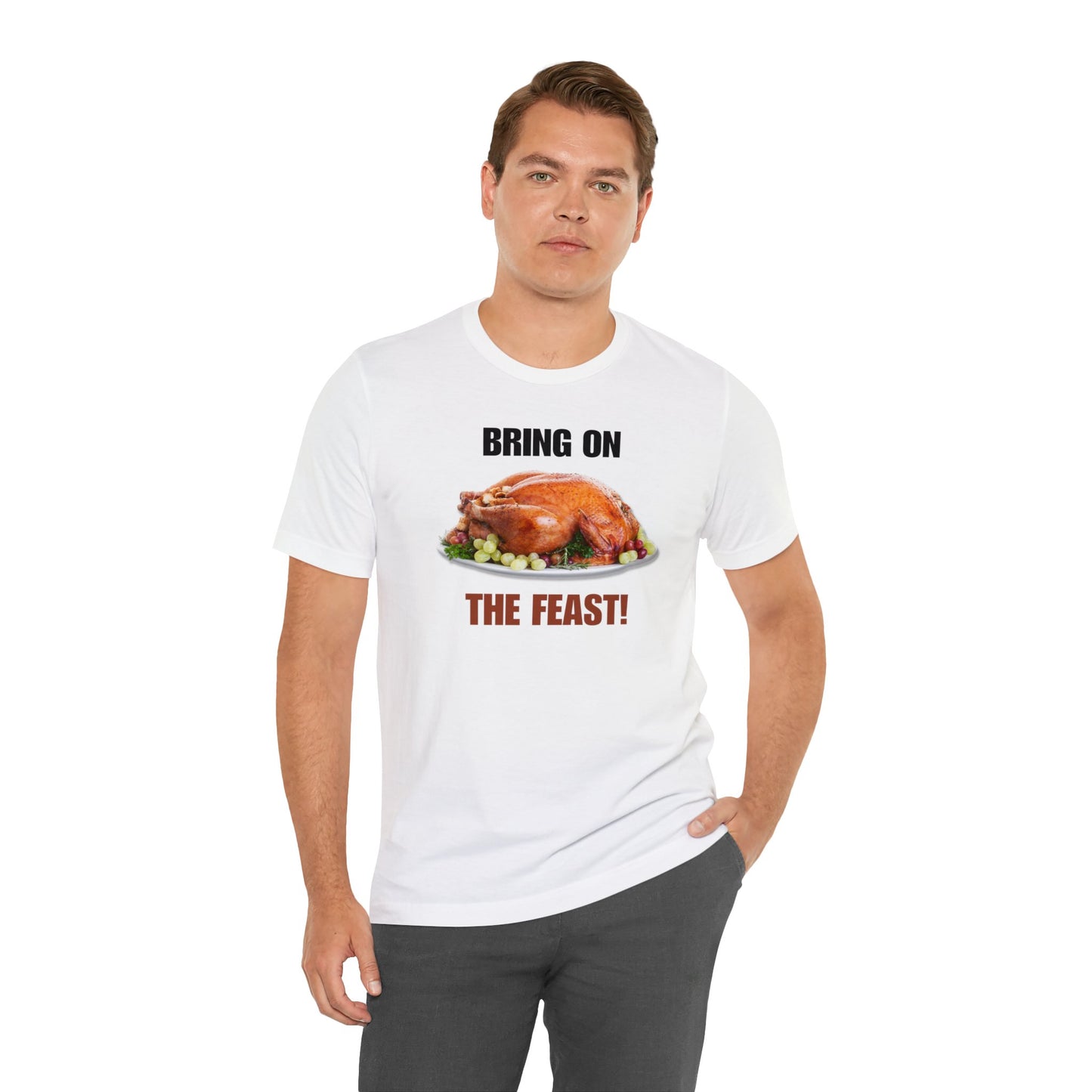 Snarky Thanksgiving: "Bring on the Feast!" T-Shirt