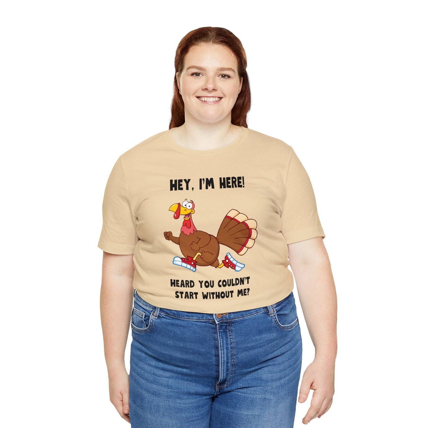 Jerky Turkey: “Hey, I'm Here! Heard You Couldn't Start without Me?” Thanksgiving Novelty T-Shirt