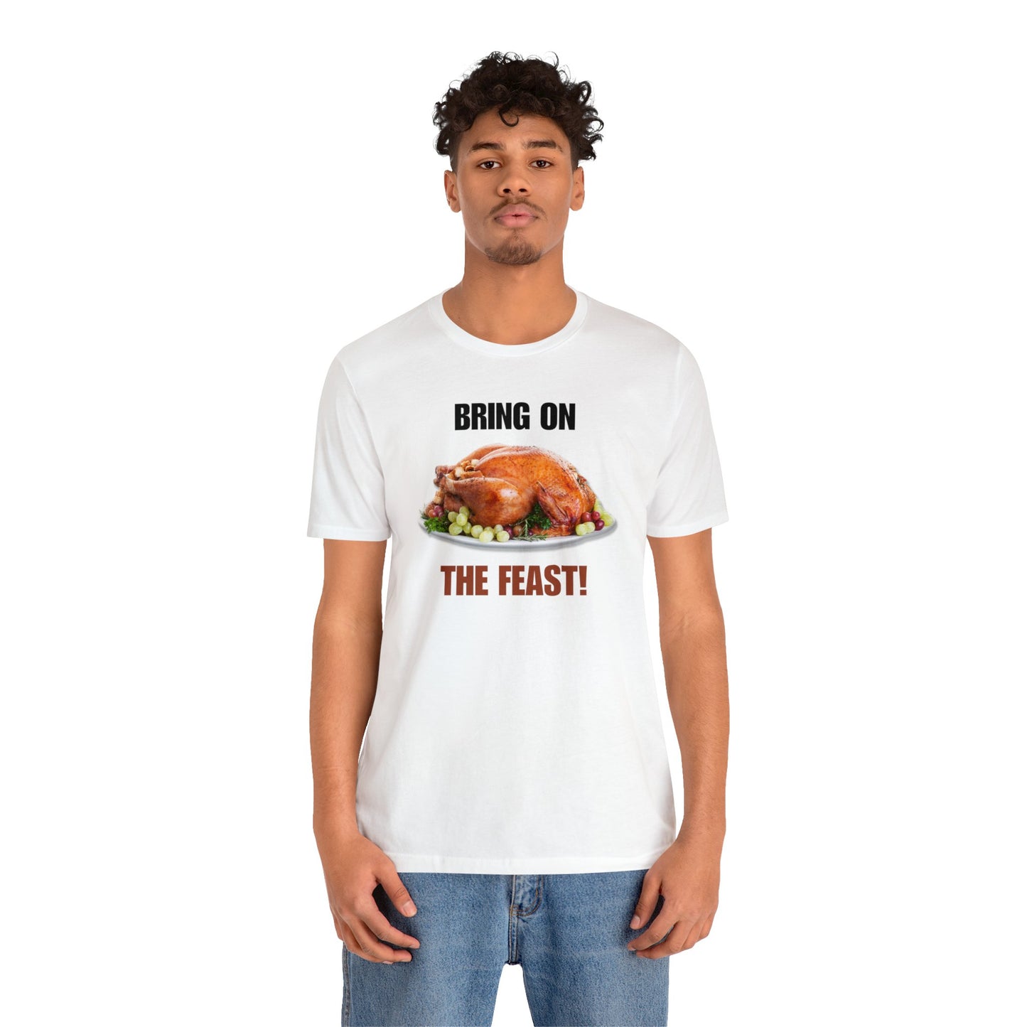Snarky Thanksgiving: "Bring on the Feast!" T-Shirt
