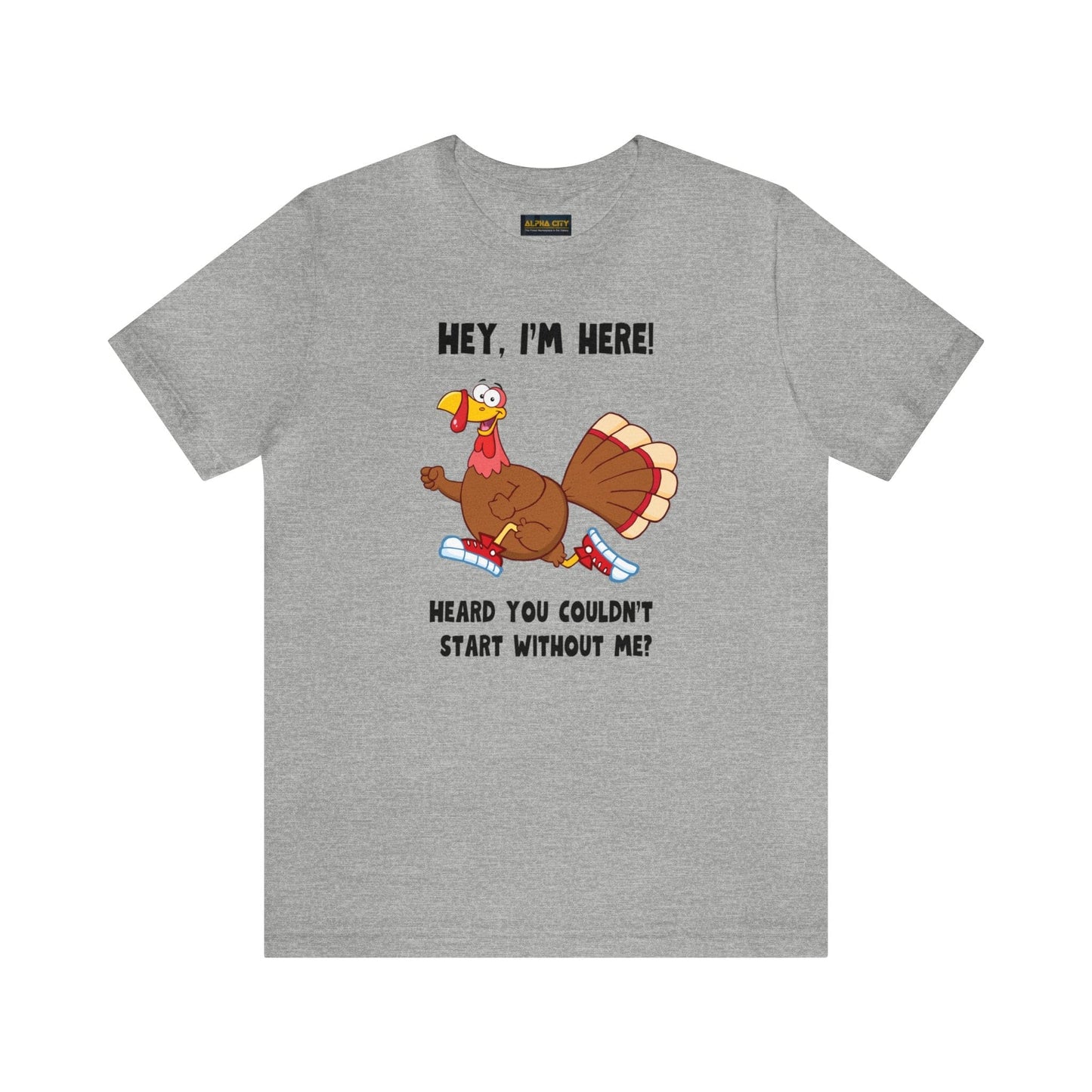 Jerky Turkey: “Hey, I'm Here! Heard You Couldn't Start without Me?” Thanksgiving Novelty T-Shirt