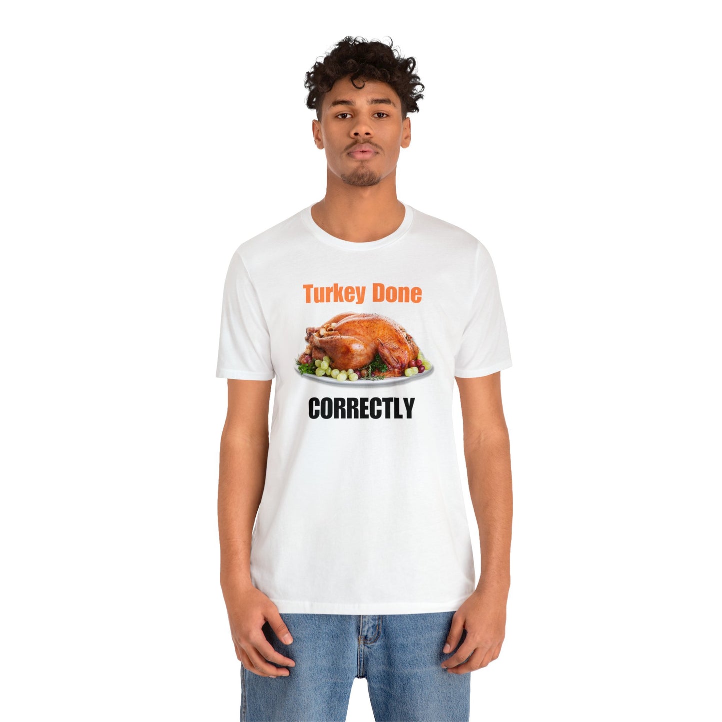 Snarky Thanksgiving: "Turkey Done Correctly" T-Shirt