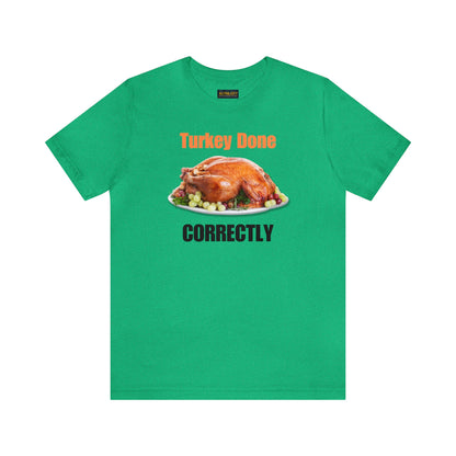 Snarky Thanksgiving: "Turkey Done Correctly" T-Shirt