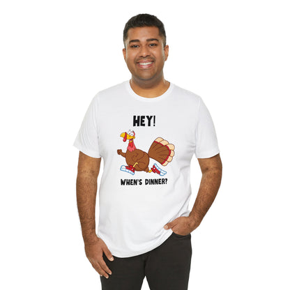 Jerky Turkey: “Hey! When's Dinner?” Thanksgiving Novelty T-Shirt