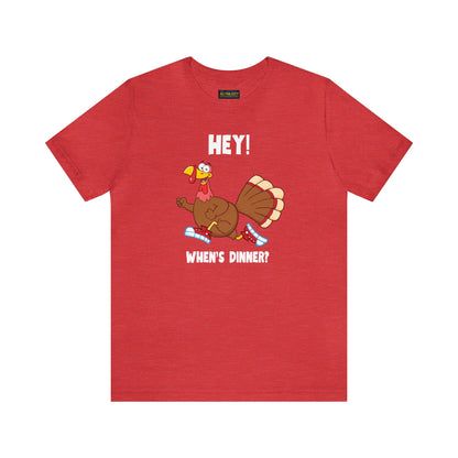 Jerky Turkey: “Hey! When's Dinner?” Thanksgiving Novelty T-Shirt