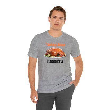 Snarky Thanksgiving: "Turkey Done Correctly" T-Shirt