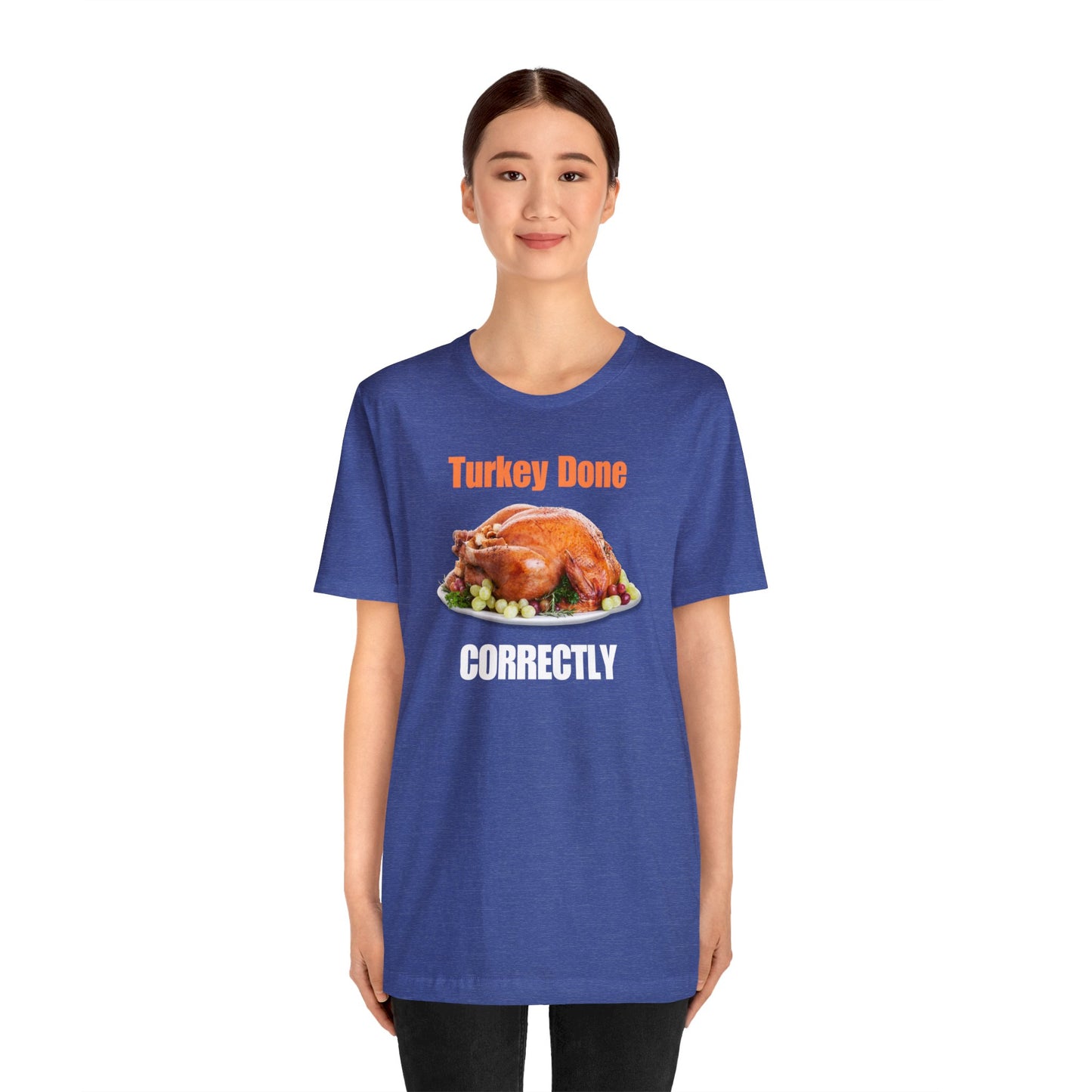 Snarky Thanksgiving: "Turkey Done Correctly" T-Shirt