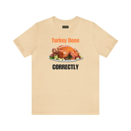 Snarky Thanksgiving: "Turkey Done Correctly" T-Shirt