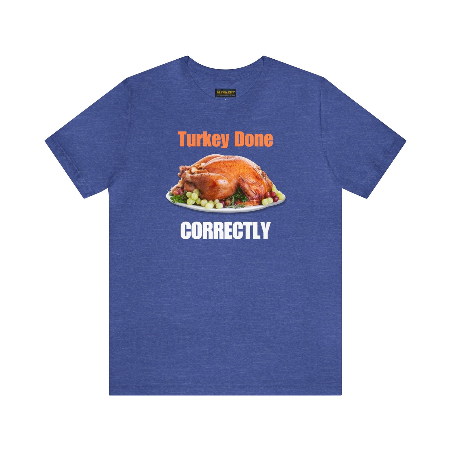 Snarky Thanksgiving: "Turkey Done Correctly" T-Shirt