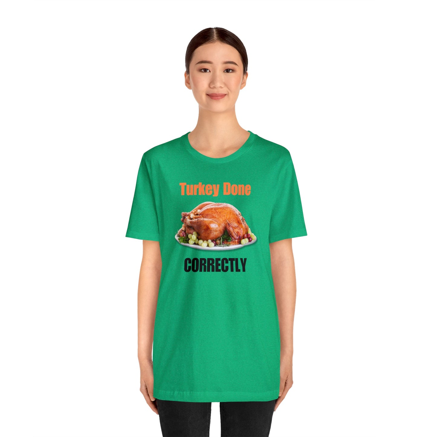 Snarky Thanksgiving: "Turkey Done Correctly" T-Shirt