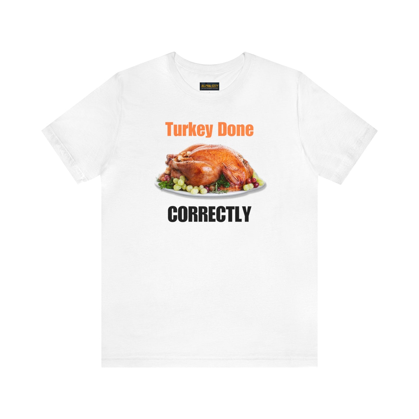 Snarky Thanksgiving: "Turkey Done Correctly" T-Shirt