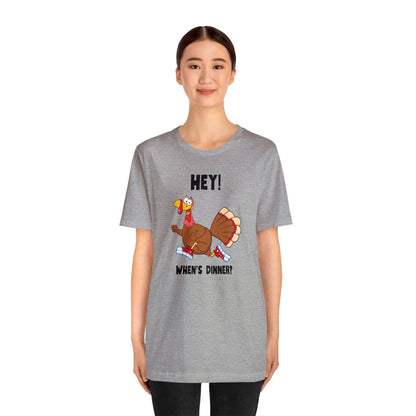 Jerky Turkey: “Hey! When's Dinner?” Thanksgiving Novelty T-Shirt