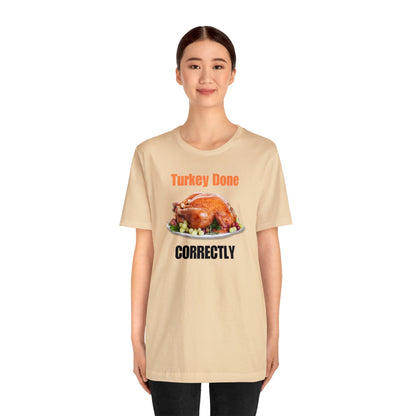 Snarky Thanksgiving: "Turkey Done Correctly" T-Shirt