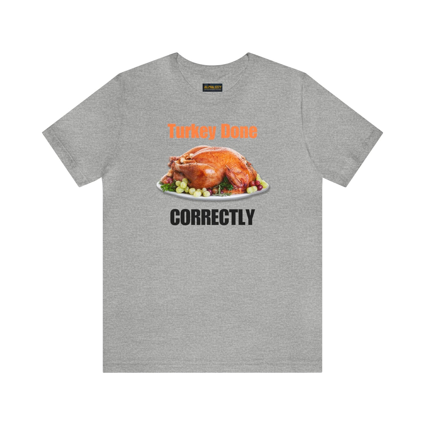 Snarky Thanksgiving: "Turkey Done Correctly" T-Shirt