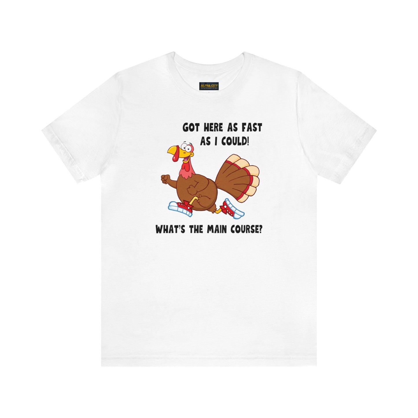 Jerky Turkey: “Got Here as Fast as I Could. What's the Main Course?” Thanksgiving Novelty T-Shirt