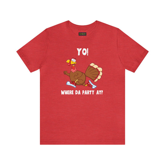 Jerky Turkey: “Yo! Where Da Party At?” Thanksgiving Novelty T-Shirt