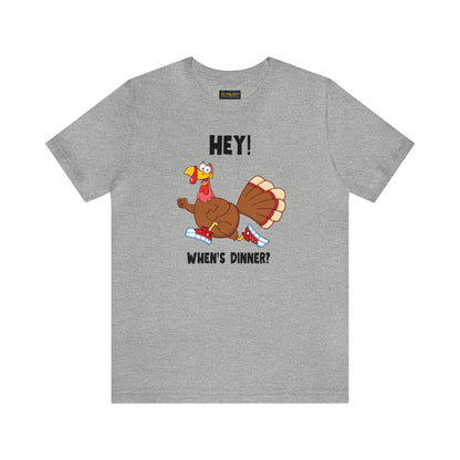 Jerky Turkey: “Hey! When's Dinner?” Thanksgiving Novelty T-Shirt