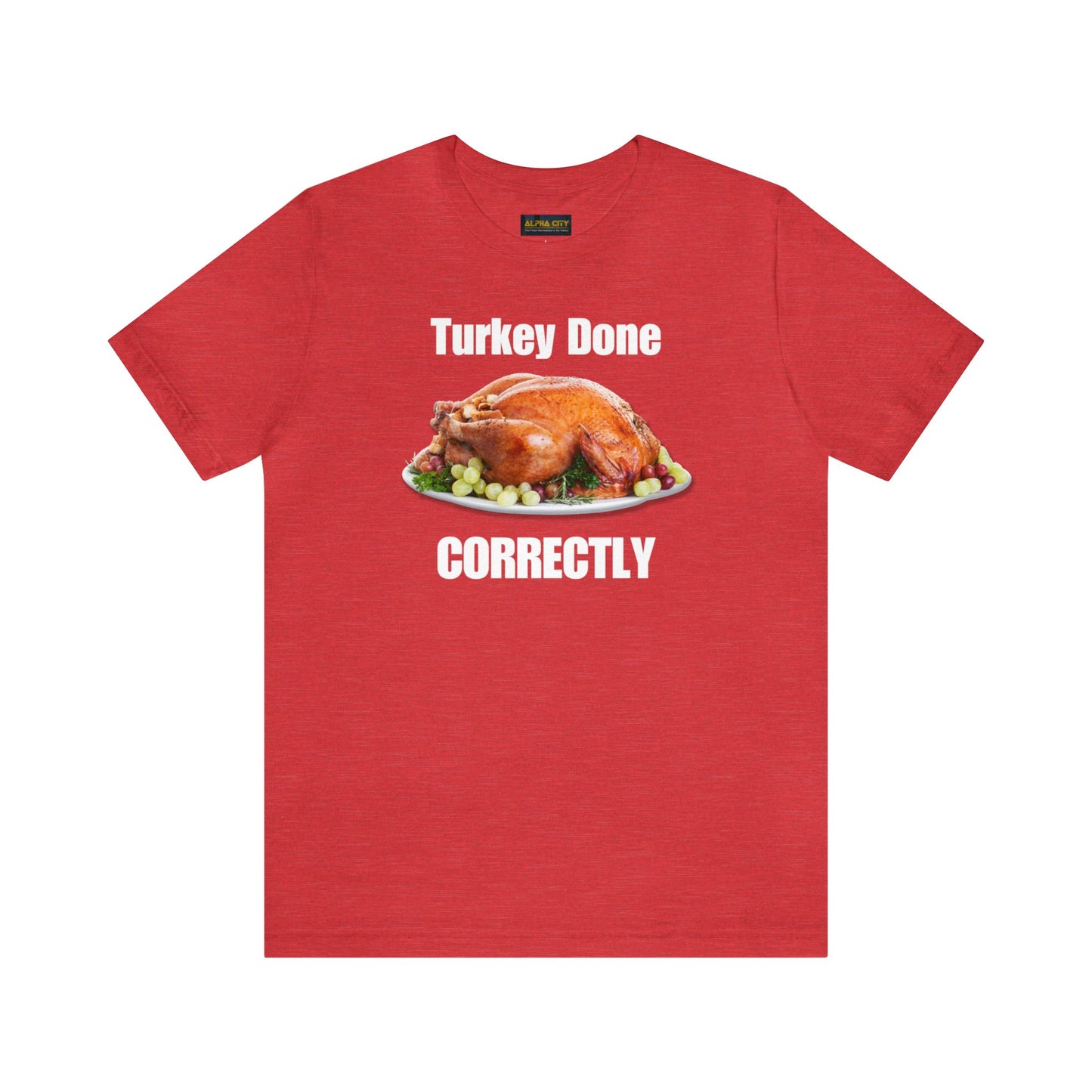 Snarky Thanksgiving: "Turkey Done Correctly" T-Shirt