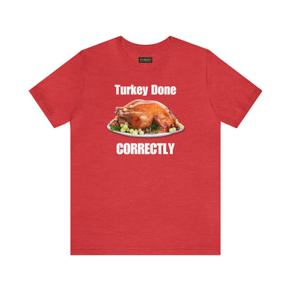 Snarky Thanksgiving: "Turkey Done Correctly" T-Shirt