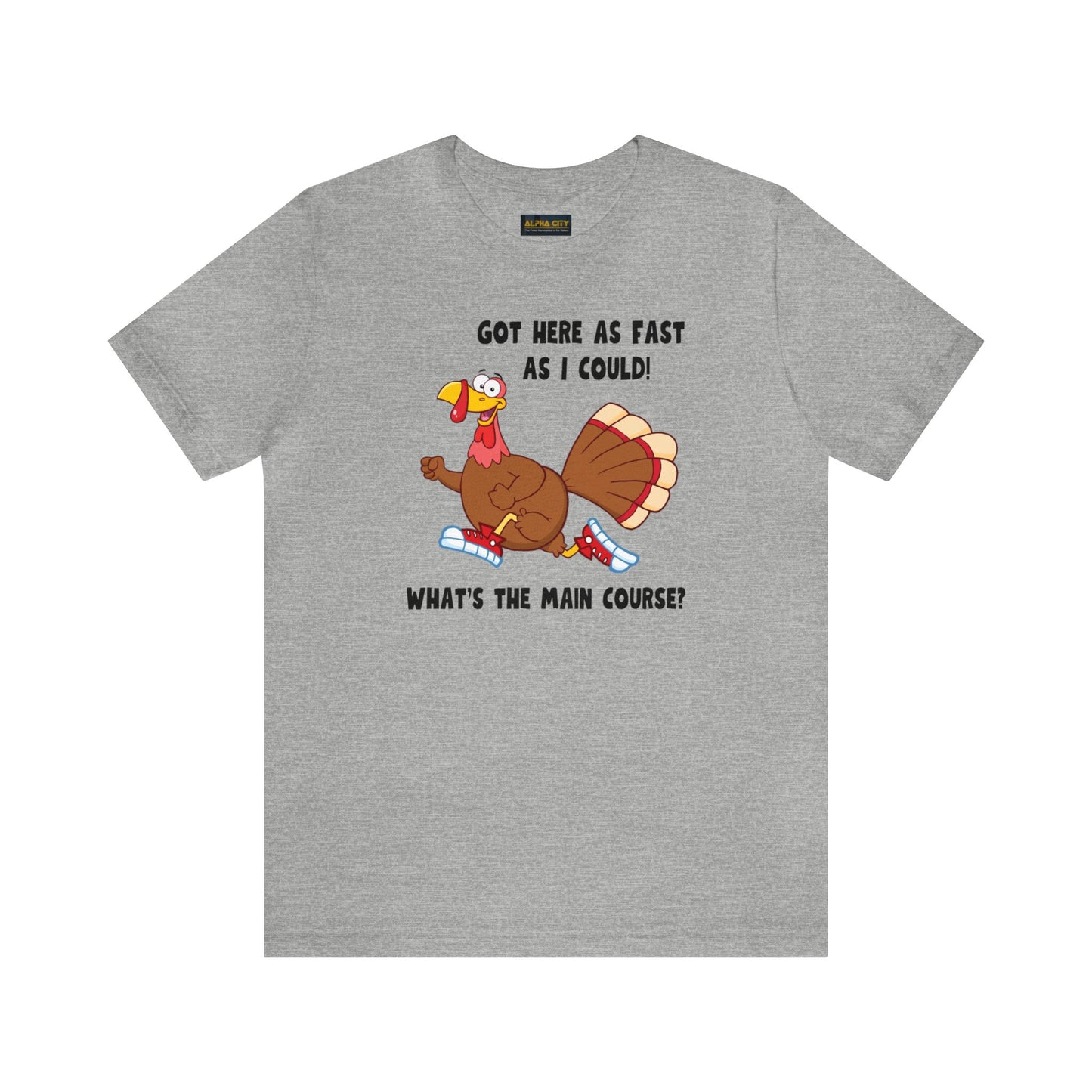 Jerky Turkey: “Got Here as Fast as I Could. What's the Main Course?” Thanksgiving Novelty T-Shirt