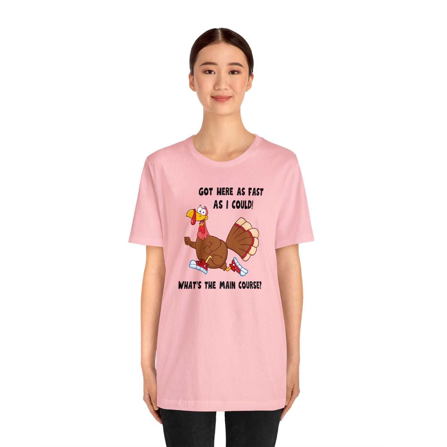 Jerky Turkey: “Got Here as Fast as I Could. What's the Main Course?” Thanksgiving Novelty T-Shirt